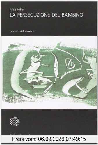 La persecuzione del bambino. Le radici della violenza