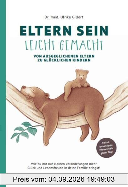 ELTERN SEIN LEICHT GEMACHT: Von ausgeglichenen Eltern zu glücklichen Kindern