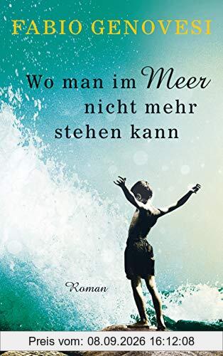 Wo man im Meer nicht mehr stehen kann: Roman