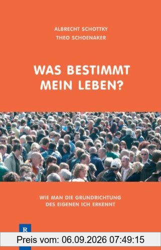 Was bestimmt mein Leben: Wie man die Grundrichtung des eigenen ich erkennt