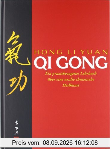 Qi Gong: Ein praxisbezogenes Lehrbuch über eine uralte chinesische Heilkunst