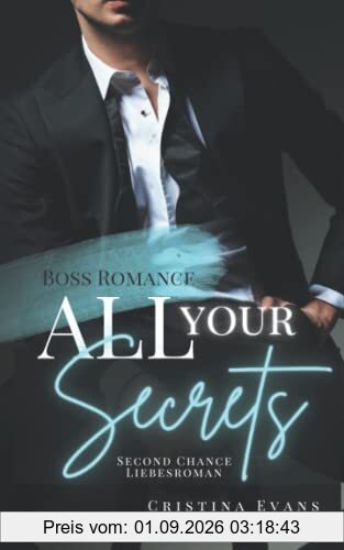 All Your Secrets: Boss Romance (Ein Second Chance - Liebesroman)