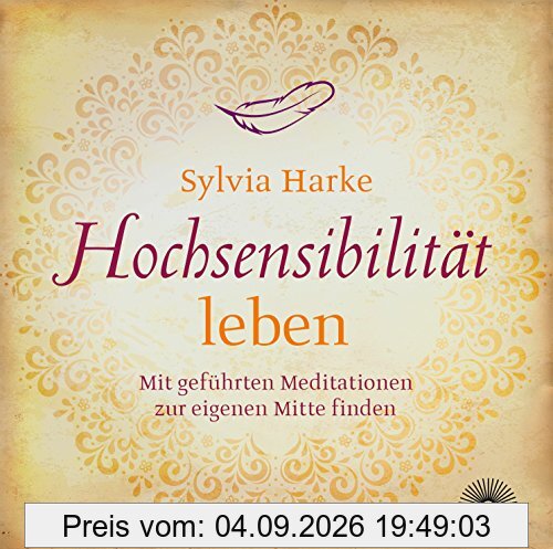 Hochsensibilität leben: Mit geführten Meditationen zur eigenen Mitte finden