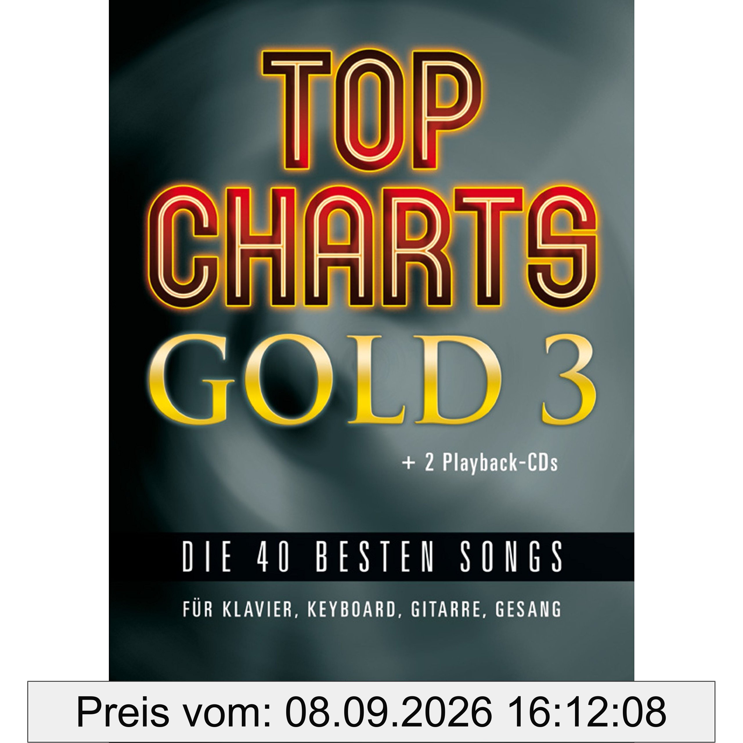 Top Charts Gold 3 (mit 2 CDs): Eine weitere geniale Sammlung der 40 besten Popsongs der letzten Jahre. (Top Charts Gold / Die 40 besten Songs für Klavier, Keyboard, Gitarre und Gesang)