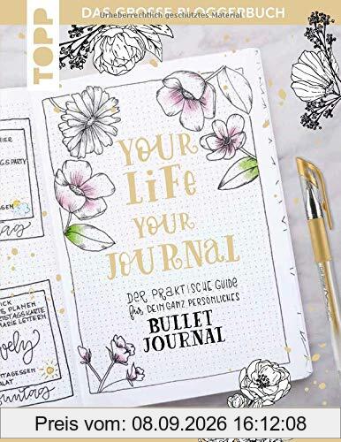 Your life, your journal: Der praktische Guide für dein ganz persönliches Bullet Journal. Das große Blogger-Buch: Bullet-Journaling-Expertinnen verraten ihre besten Tipps & Tricks.