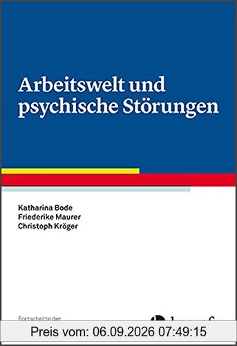 Arbeitswelt und psychische Störungen (Fortschritte der Psychotherapie / Manuale für die Praxis)