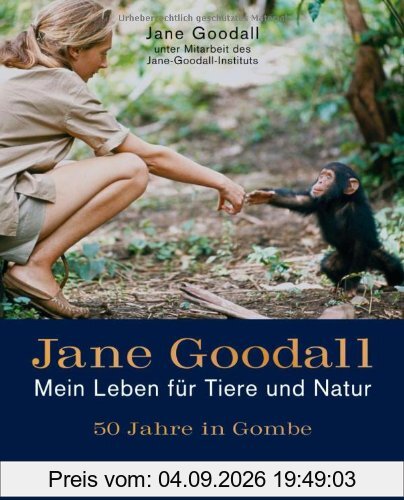 Jane Goodall - Mein Leben für Tiere und Natur: 50 Jahre in Gombe