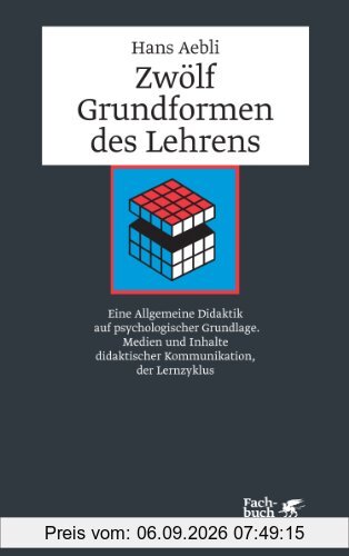 Zwölf Grundformen des Lehrens: Eine Allgemeine Didaktik auf psychologischer Grundlage. Medien und Inhalte didaktischer Kommunikation, der Lernzyklus