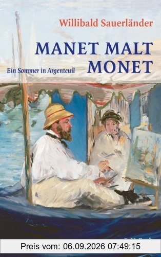Manet malt Monet: Ein Sommer in Argenteuil