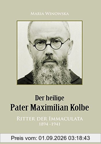 Der heilige Pater Maximilian Kolbe: Ritter der Immaculata