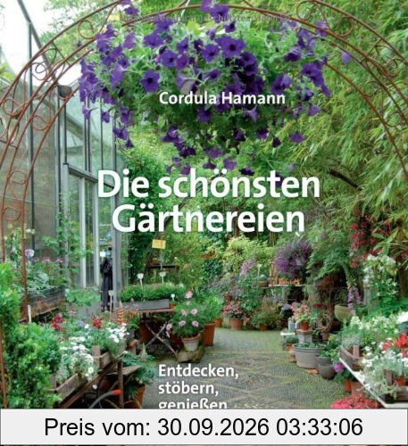 Die schönsten Gärtnereien: Entdecken, stöbern, genießen -