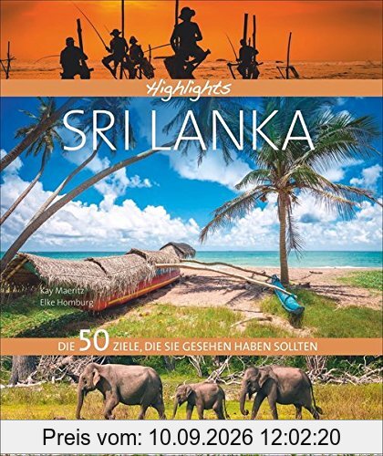 Bildband Highlights Sri Lanka: Die 50 Ziele, die Sie im Urlaub gesehen haben sollten. Ein Reiseführer zu den sagenhaften Sehenswürdigkeiten Sri Lankas: Colombo, Adams Peak, Sigiriya, Top-Strände.