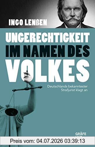 Ingo Lenßen Ungerechtigkeit Im Namen Des Volkes, Deutschlands Bekanntester Strafjurist Klagt An (Gräfe Und Unzer Einzeltitel)
