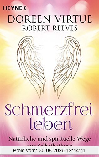 Schmerzfrei leben: Natürliche und spirituelle Wege zur Selbstheilung