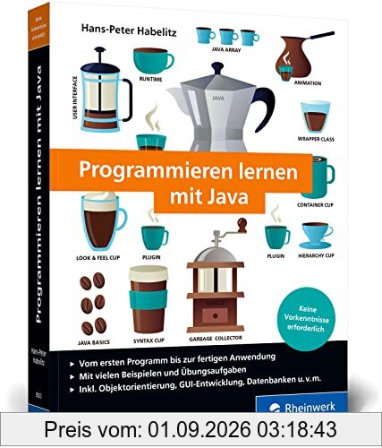 Programmieren lernen mit Java: Der leichte Java-Einstieg für Programmieranfänger. Mit vielen Beispielen und Übungsaufgaben.