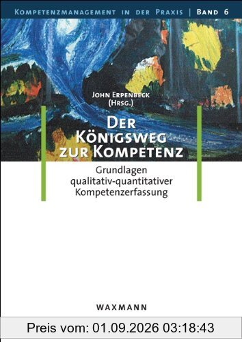 Der Königsweg zur Kompetenz: Grundlagen qualitativ-quantitativer Kompetenzerfassung