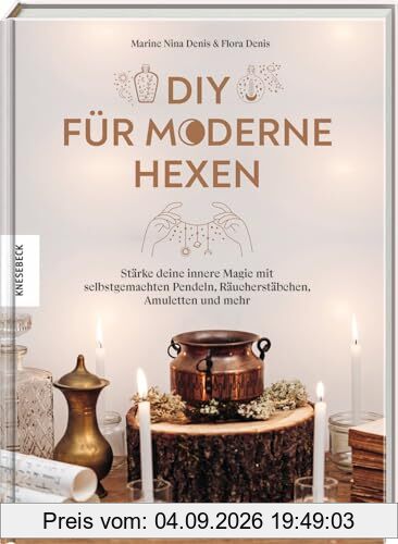 DIY für moderne Hexen: Stärke deine innere Magie mit selbstgemachten Pendeln, Räucherstäbchen, Amuletten und mehr