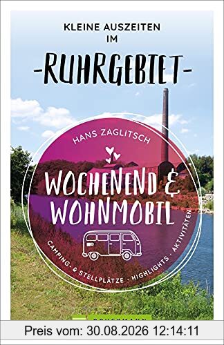 Bruckmann Wochenend und Wohnmobil. Kleine Auszeiten im Ruhrgebiet. Die besten Camping- und Stellplätze, alle Highlights und Aktivitäten für einen Kurzurlaub mit dem Camper. (Wochenend & Wohnmobil)