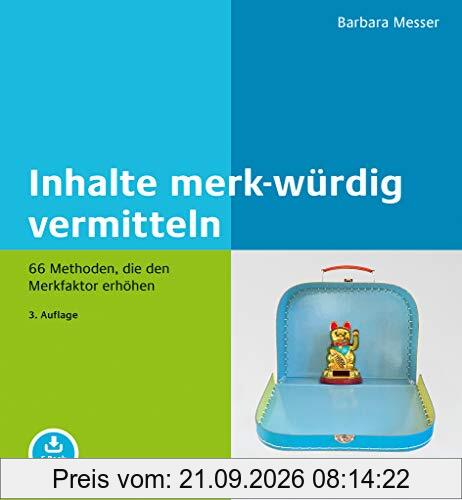 Inhalte merk-würdig vermitteln: 66 Methoden, die den Merkfaktor erhöhen. Mit E-Book inside (Beltz Weiterbildung)