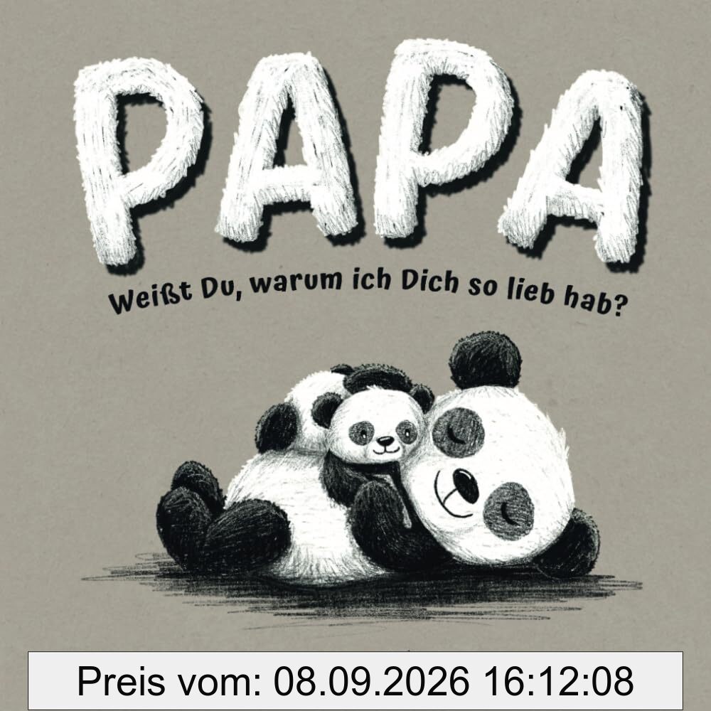 Papa, weißt Du, warum ich Dich so lieb hab? Ein Geschenkbuch mit herzerwärmenden Botschaften über die unendliche Liebe, Geborgenheit und Bindung zwischen einem Vater und seinem Kind