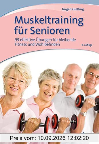 Muskeltraining für Senioren: 99 effektive Übungen für bleibende Fitness und Wohlbefinden