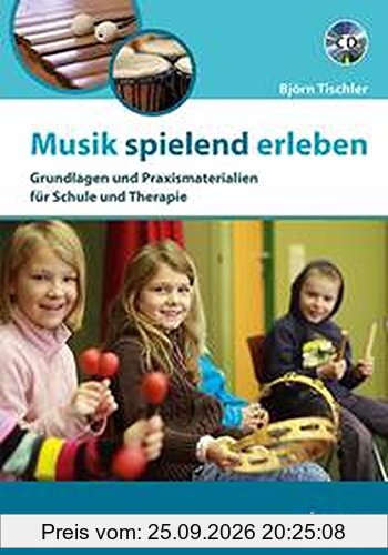 Musik spielend erleben: Grundlagen und Praxismaterialien für Schule und Therapie. Ausgabe mit CD.