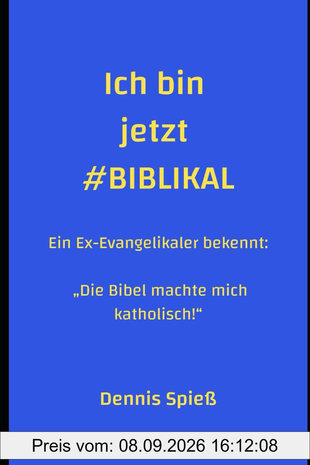 Ich bin jetzt #BIBLIKAL: Ein Ex-Evangelikaler bekennt: „Die Bibel machte mich katholisch!“
