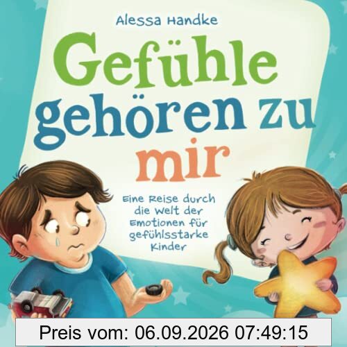 Gefühle gehören zu mir: Eine Reise durch die Welt der Emotionen für gefühlsstarke Kinder - Gefühle wahrnehmen, verstehen und mit ihnen umgehen