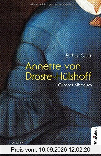 Annette von Droste-Hülshoff. Grimms Albtraum: Romanbiografie