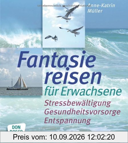 Fantasiereisen für Erwachsene Stressbewältigung, Gesundheitsvorsorge, Entspannung