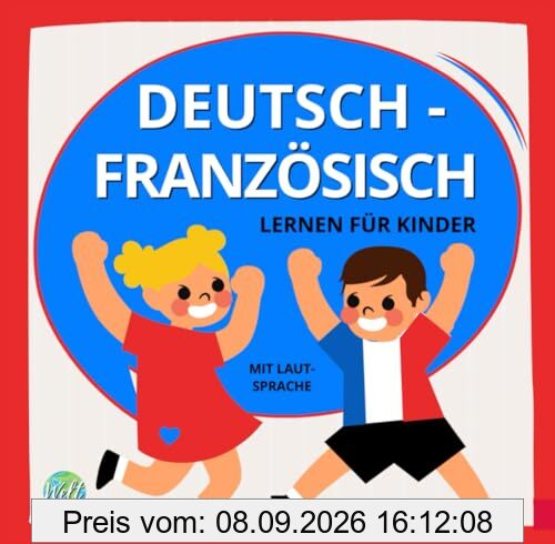 Deutsch Französisch lernen für Kinder - Bilderwörterbuch | Kinderleicht Sprachen lernen für Anfänger: Mit süßen Bildern und Lautsprache | ... Französisch (Sprachlernbücher für Kinder)