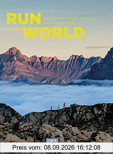 Run the World (DuMont Bildband): Die 100 spektakulärsten Laufparadiese