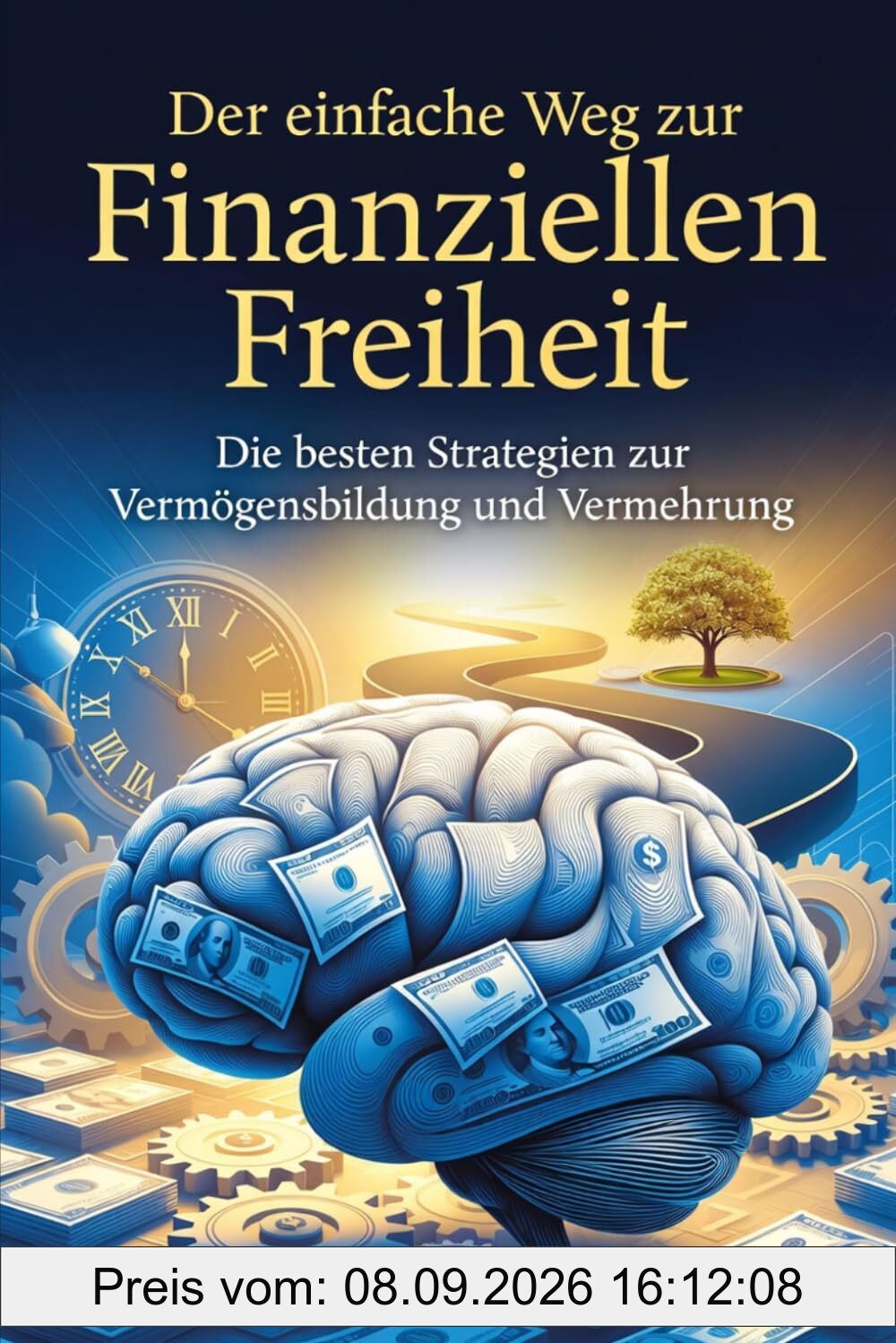 Der einfache Weg zur Finanziellen Freiheit: Die besten Strategien zu Vermögensbildung und Vermehrung