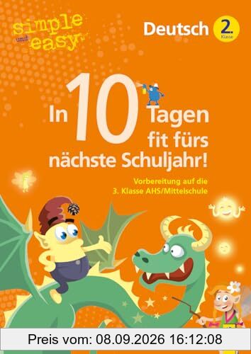 simple und easy In 10 Tagen fit fürs nächste Schuljahr! Deutsch 2: Vorbereitung auf die 3. Klasse AHS/Mittelschule (simple und easy: Easy auf Schularbeiten und Prüfungen vorbereiten)