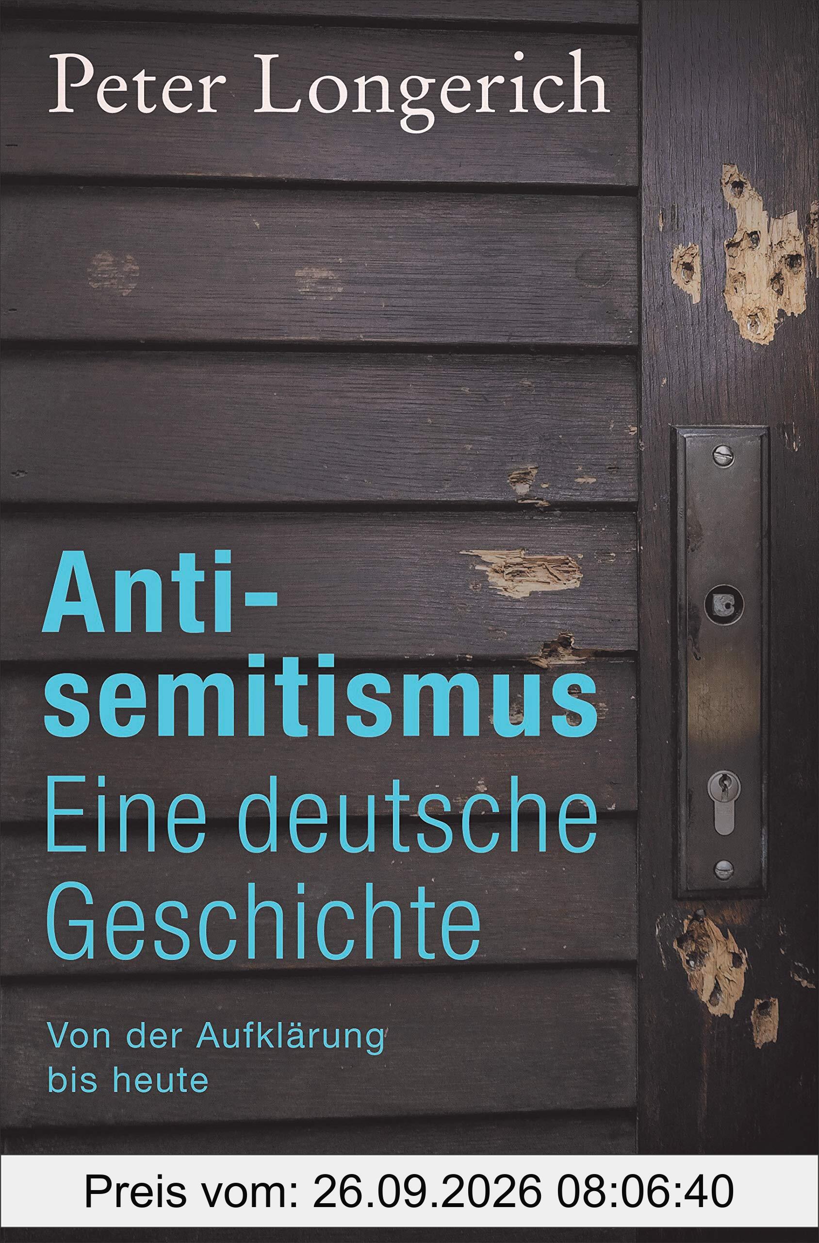 Antisemitismus: Eine deutsche Geschichte: Von der Aufklärung bis heute