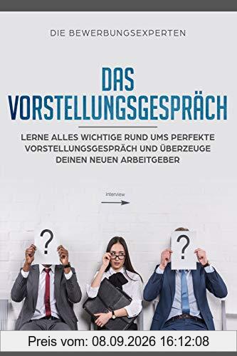 Das Vorstellungsgespräch: Lerne alles wichtige rund ums perfekte Vorstellungsgespräch und überzeuge deinen neuen Arbeitgeber