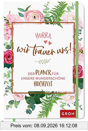 Hurra, wir trauen uns!: Der Planer für unsere wunderschöne Hochzeit