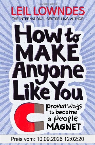 How to Make Anyone Like You: Proven Ways to Become a People Magnet