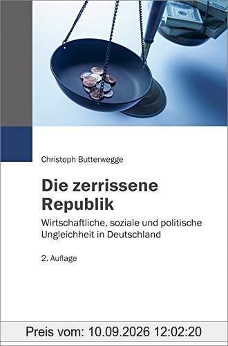Die zerrissene Republik: Wirtschaftliche, soziale und politische Ungleichheit in Deutschland