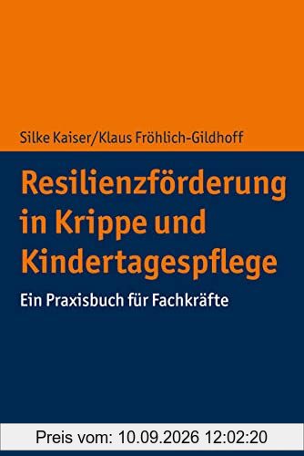 Resilienzförderung in Krippe und Kindertagespflege: Ein Praxisbuch für Fachkräfte