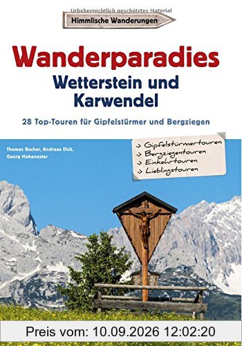 Wanderführer Karwendel Wetterstein: Wanderparadies Karwendel und Wetterstein. Die 35 Top-Touren für Gipfelstürmer und Bergziegen. Ein Wanderführer für ... Garmisch-Partenkirchen und Mittenwald.