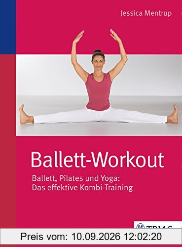 Ballett-Workout: Ballett, Pilates und Yoga: Das effektive Kombi-Training