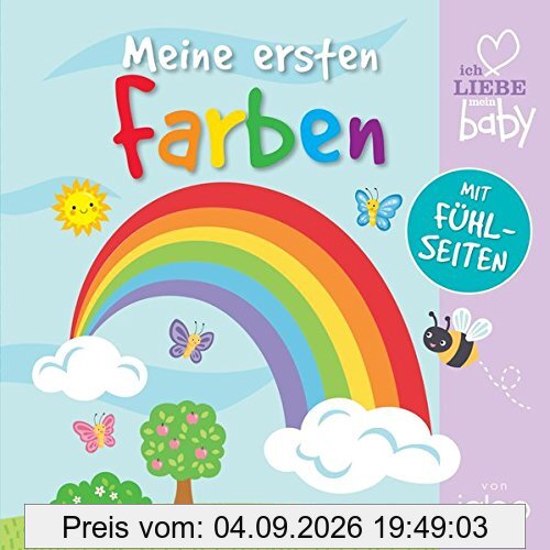 Meine ersten Farben: Mit Fühlseiten (I love my baby)