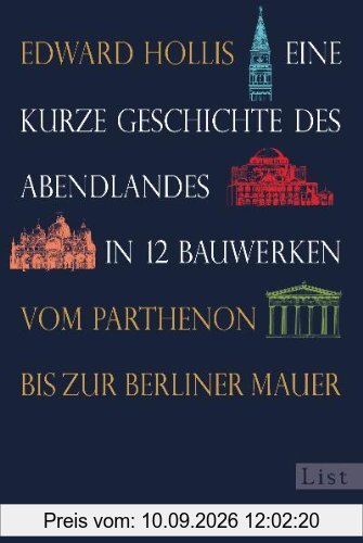Eine kurze Geschichte des Abendlandes in 12 Bauwerken: Vom Parthenon bis zur Berliner Mauer