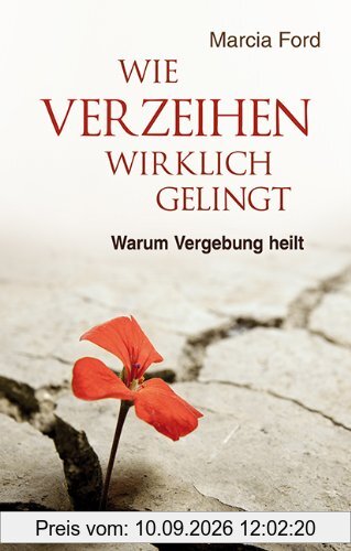 Wie Verzeihen wirklich gelingt: Warum Vergebung heilt