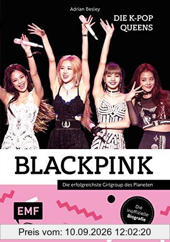 Blackpink – Die K-Pop-Queens: Die inoffizielle Biografie der erfolgreichsten Girlgroup des Planeten