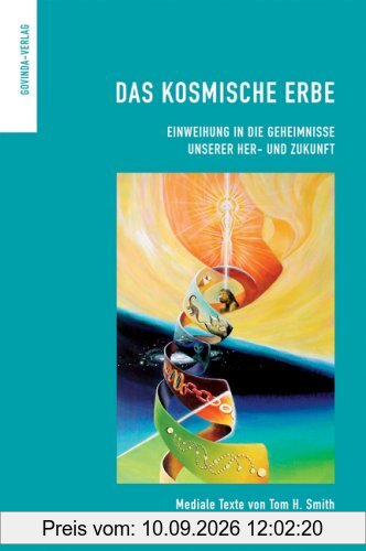Das kosmische Erbe. Einweihung in die Geheimnisse unserer Her- und Zukunft