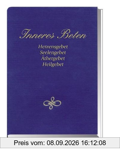 Inneres Beten: Herzensgebet Seelengebet Äthergebet Heilgebet