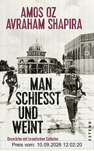 Man schießt und weint: Gespräche mit israelischen Soldaten nach dem Sechstagekrieg