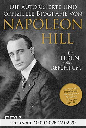 Napoleon Hill - Die offizielle und authorisierte Biografie: Ein Leben voller Reichtum